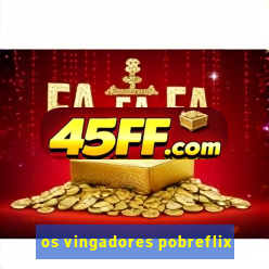 os vingadores pobreflix